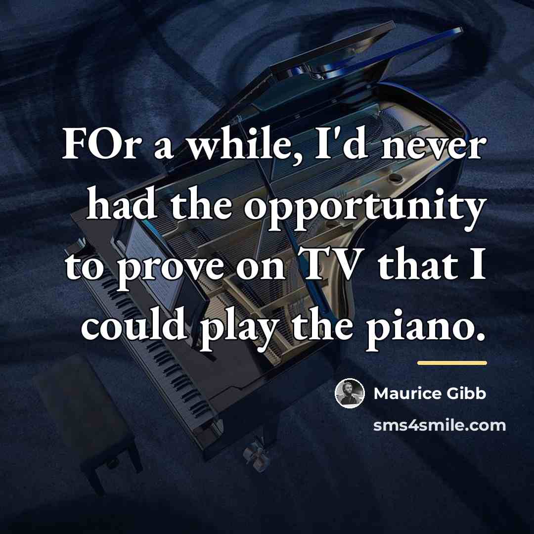 “FOr a while, I'd never had the opportunity to prove…” quote by Maurice Gibb