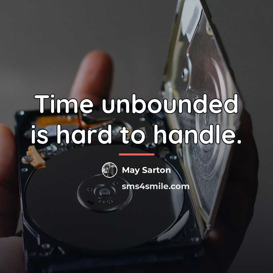 “Time unbounded is hard to handle.…” quote by May Sarton