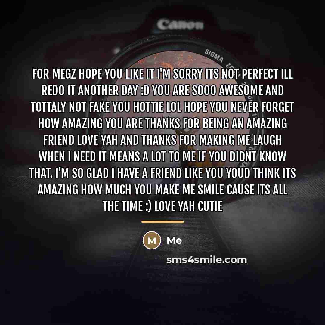“For Megz hope you like it I'm sorry its not…” quote by Me