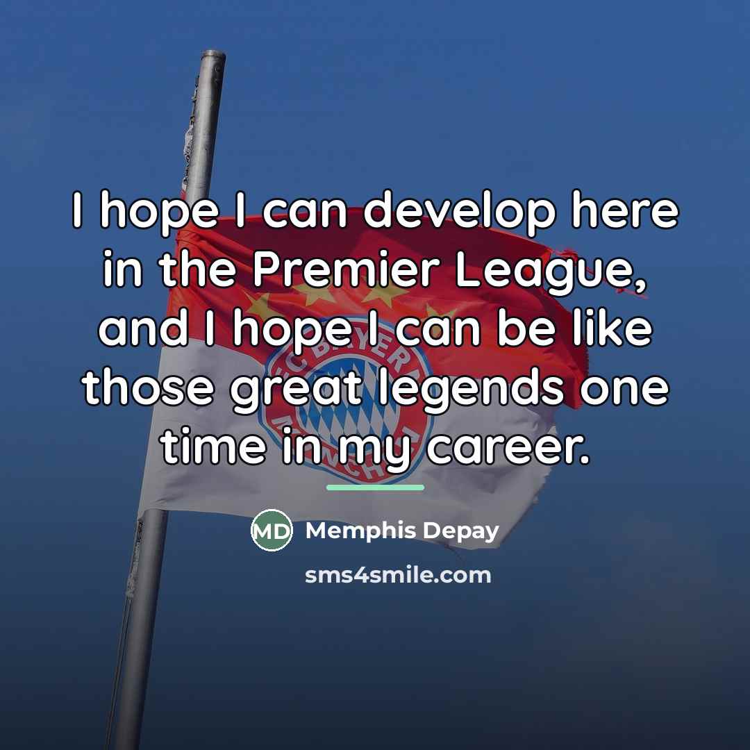 “I hope I can develop here in the Premier League,…” quote by Memphis Depay