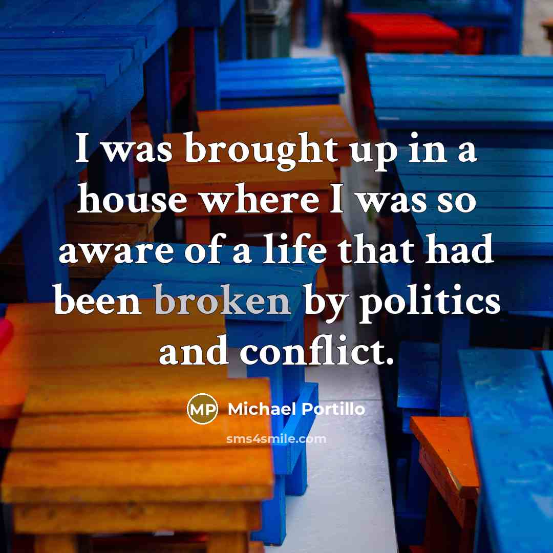 “I was brought up in a house where I was…” quote by Michael Portillo