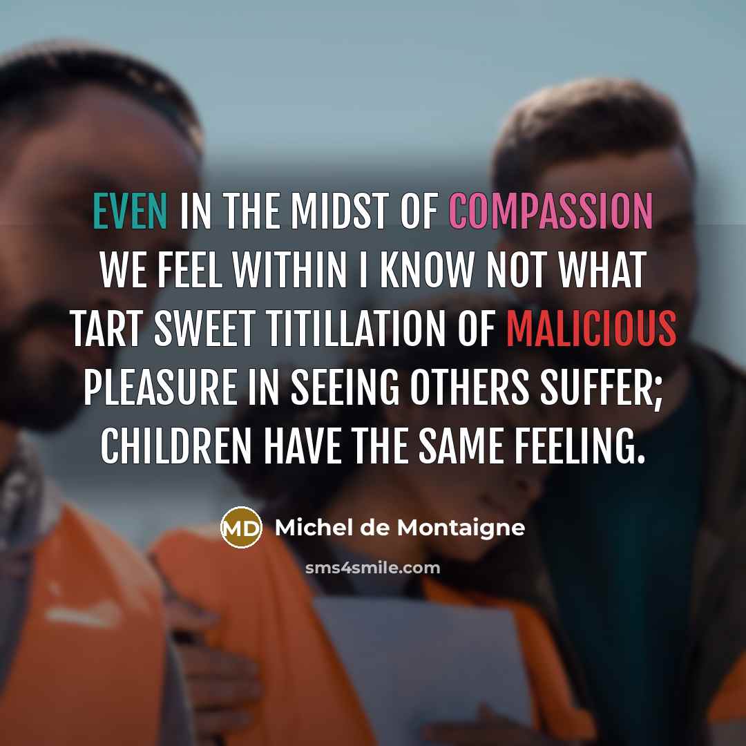 “Even in the midst of compassion we feel within I…” quote by Michel de Montaigne