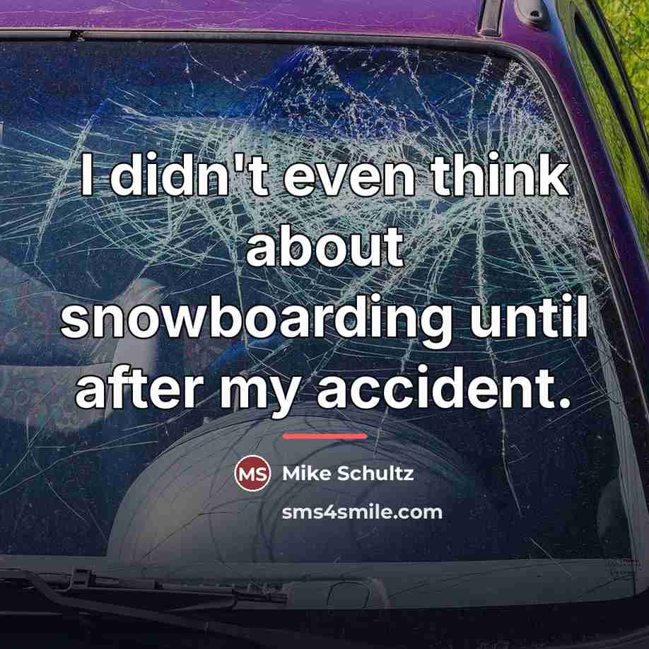 “I didn't even think about snowboarding until after my accident.…” quote by Mike Schultz