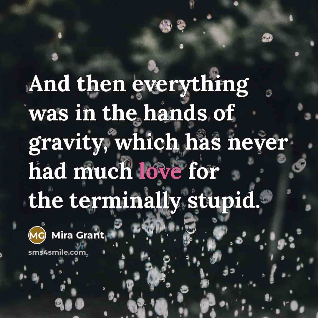 “And then everything was in the hands of gravity, which…” quote by Mira Grant