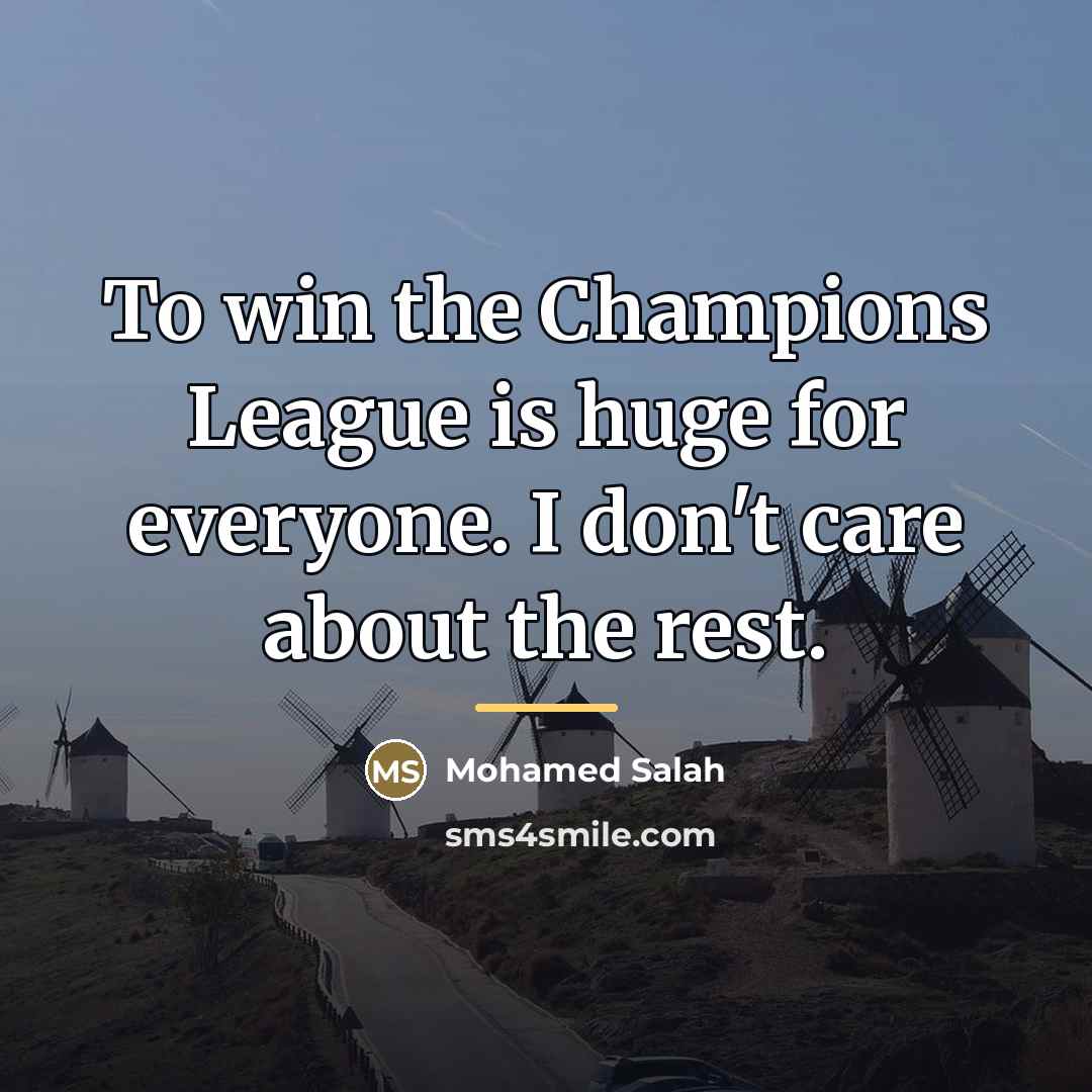 “To win the Champions League is huge for everyone. I…” quote by Mohamed Salah
