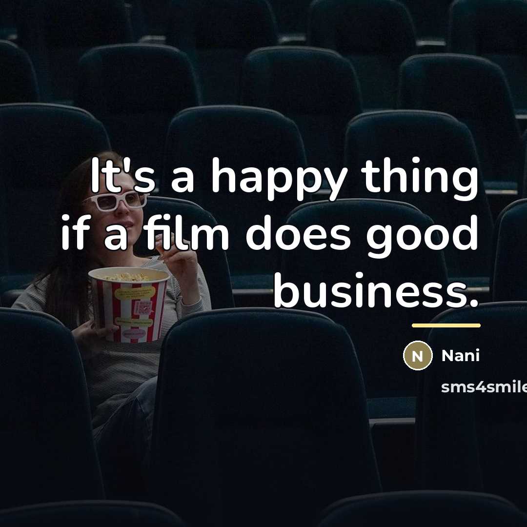 “It's a happy thing if a film does good business.…” quote by Nani
