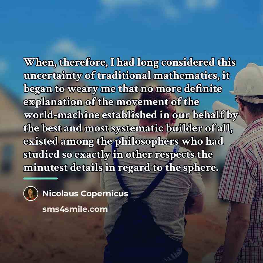 “When, therefore, I had long considered this uncertainty of traditional…” quote by Nicolaus Copernicus