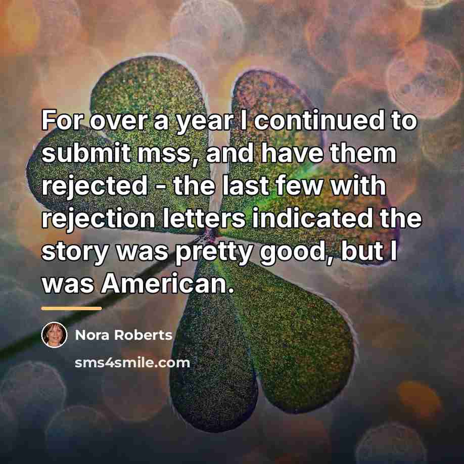 “For over a year I continued to submit mss, and…” quote by Nora Roberts
