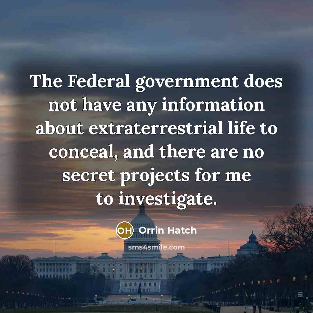 “The Federal government does not have any information about extraterrestrial…” quote by Orrin Hatch