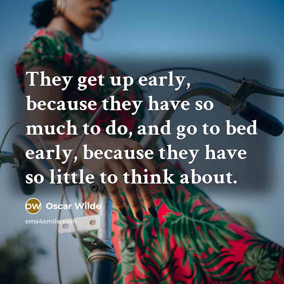 “They get up early, because they have so much to…” quote by Oscar Wilde