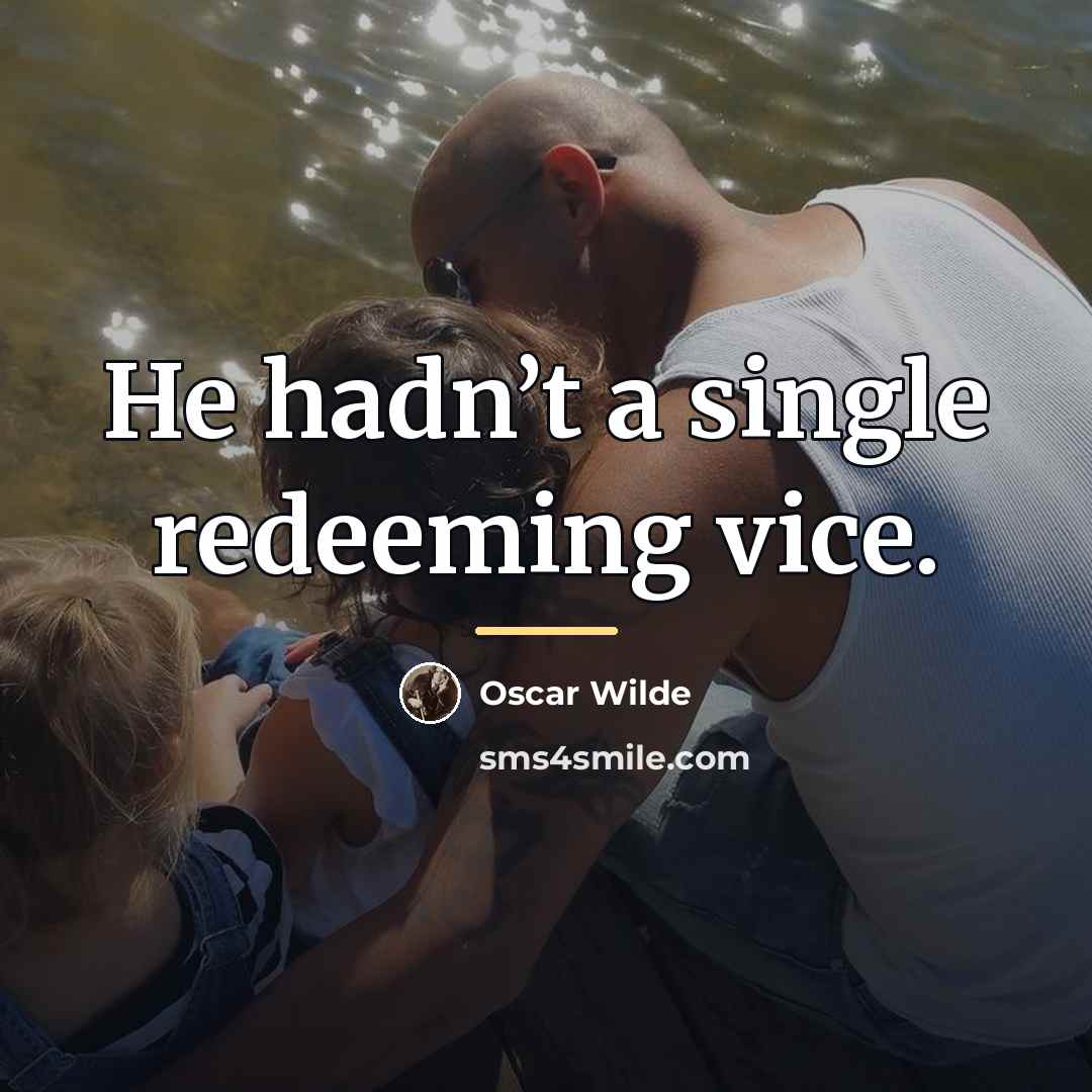 “He hadn’t a single redeeming vice.…” quote by Oscar Wilde