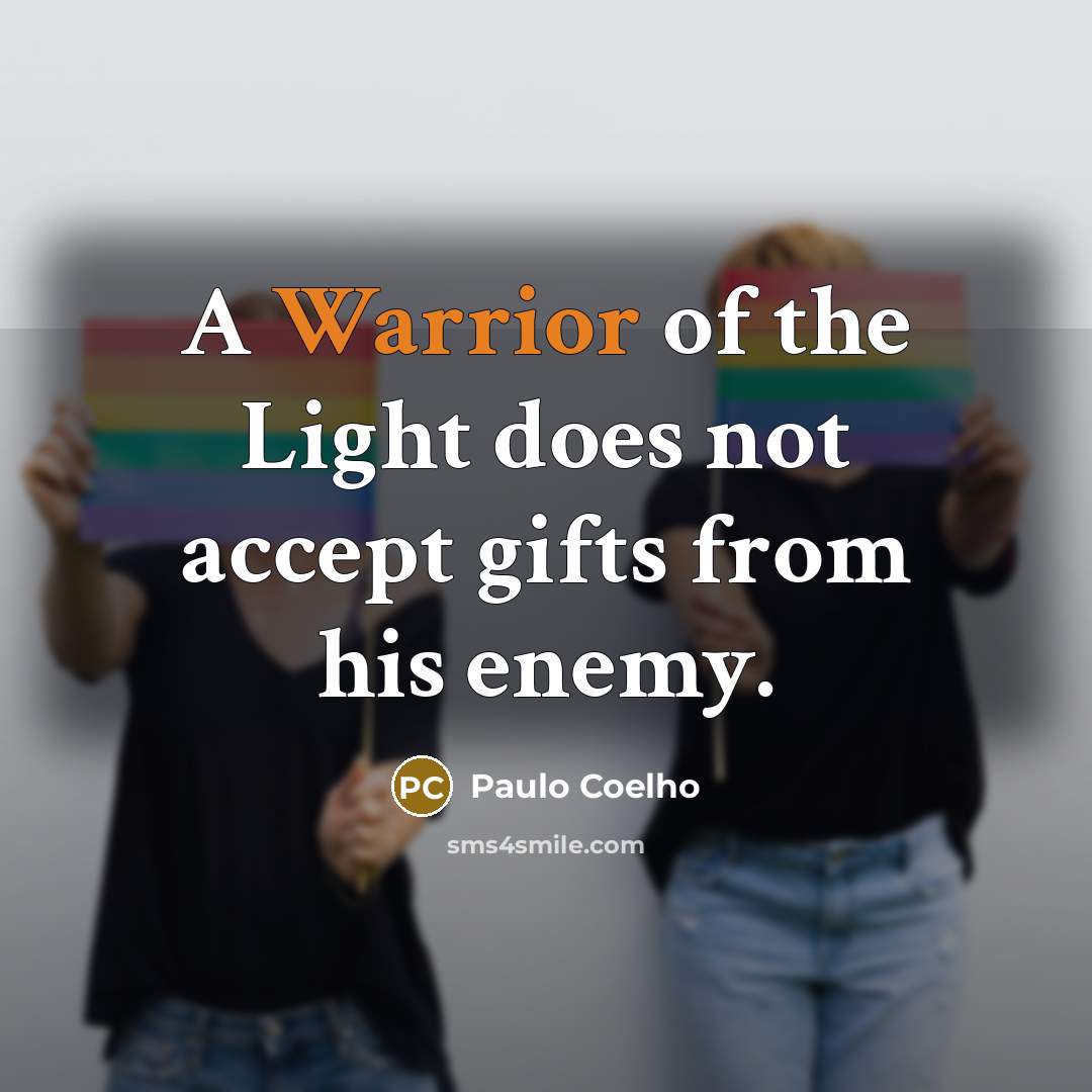 “A Warrior of the Light does not accept gifts from…” quote by Paulo Coelho