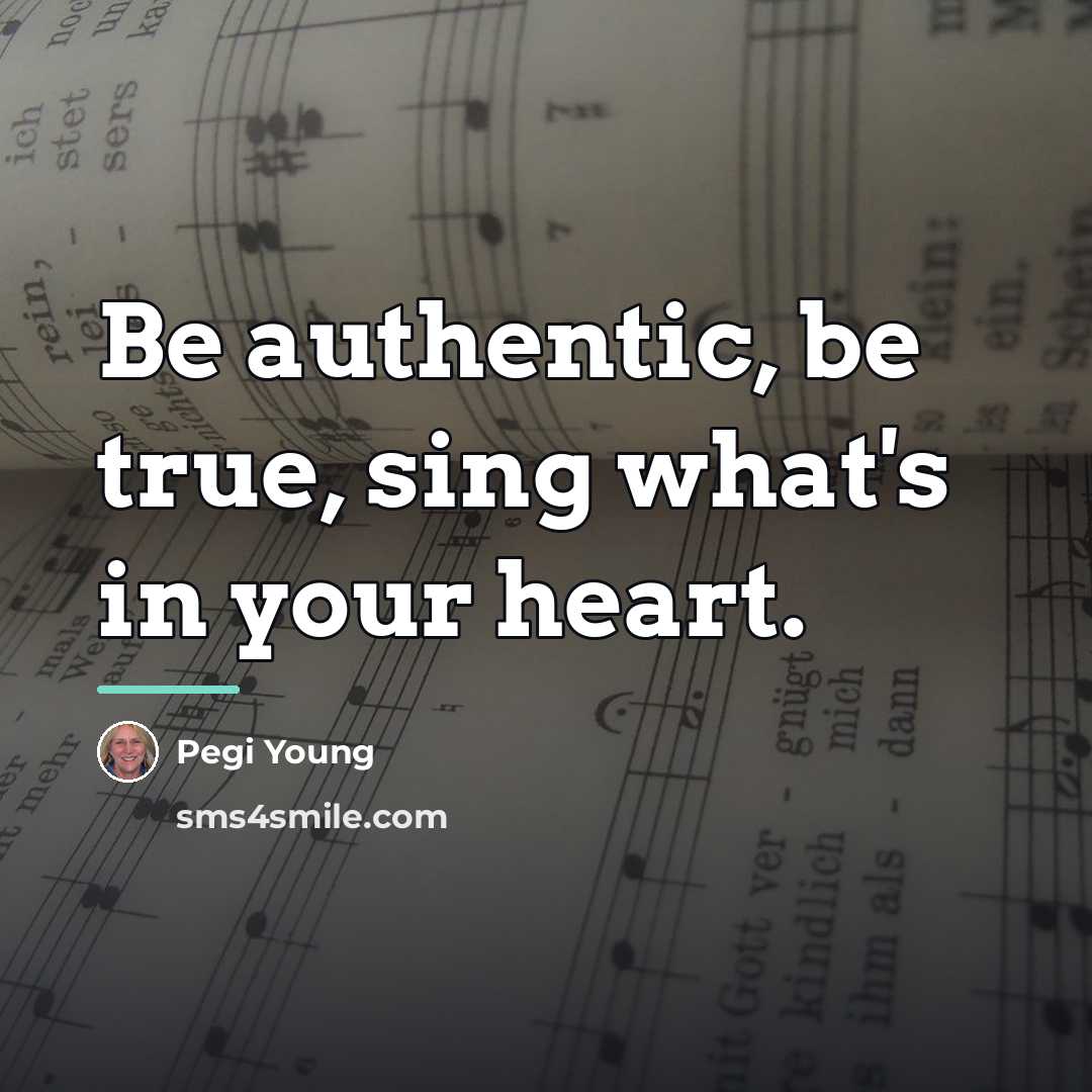 “Be authentic, be true, sing what's in your heart.…” quote by Pegi Young
