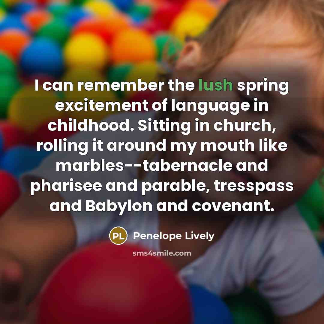 “I can remember the lush spring excitement of language in…” quote by Penelope Lively