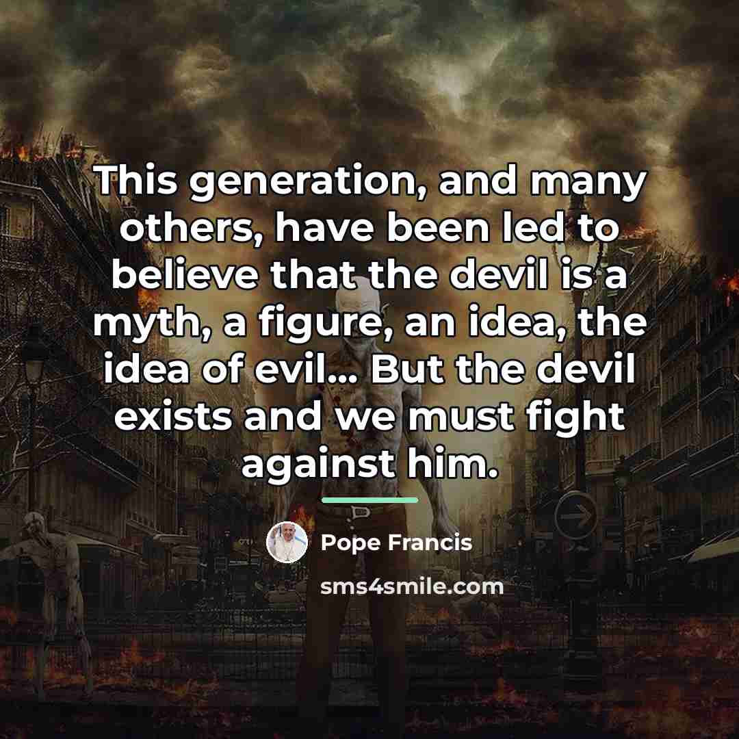 “This generation, and many others, have been led to believe…” quote by Pope Francis