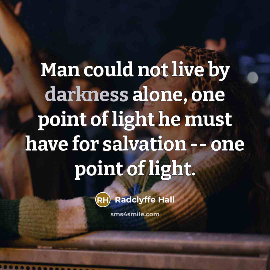 “Man could not live by darkness alone, one point of…” quote by Radclyffe Hall