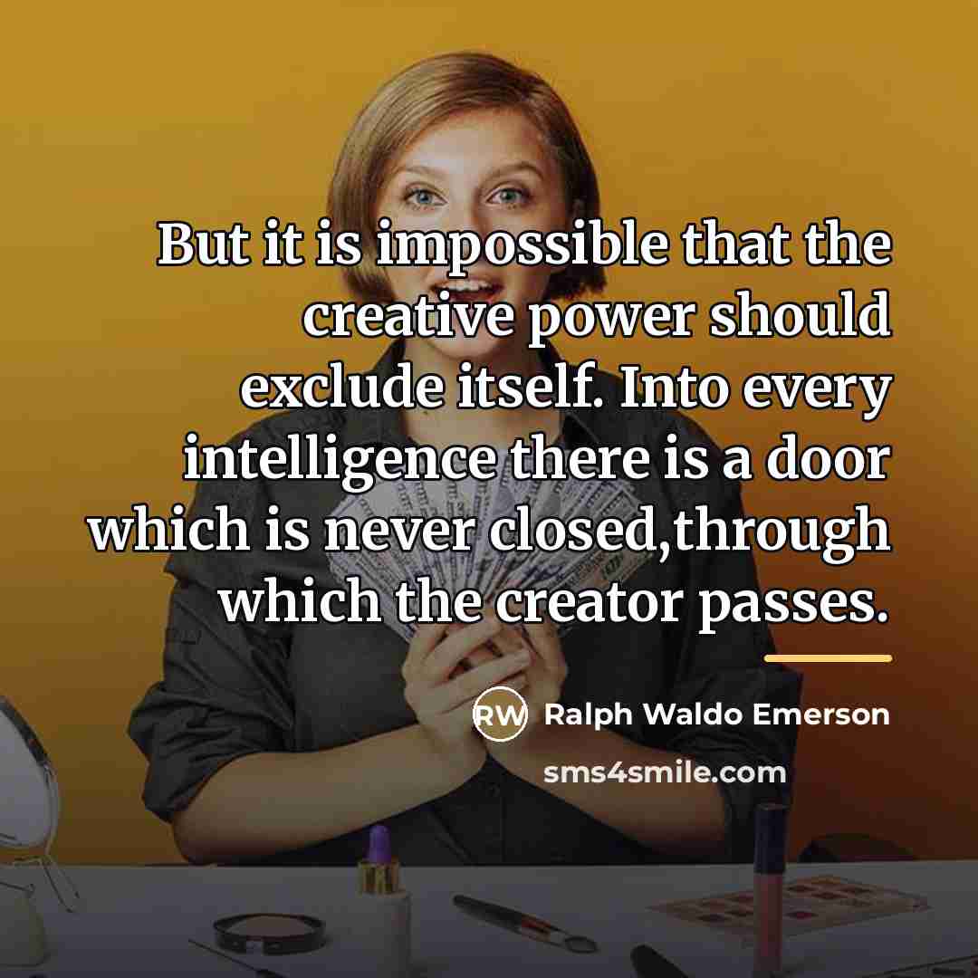 “But it is impossible that the creative power should exclude…” quote by Ralph Waldo Emerson