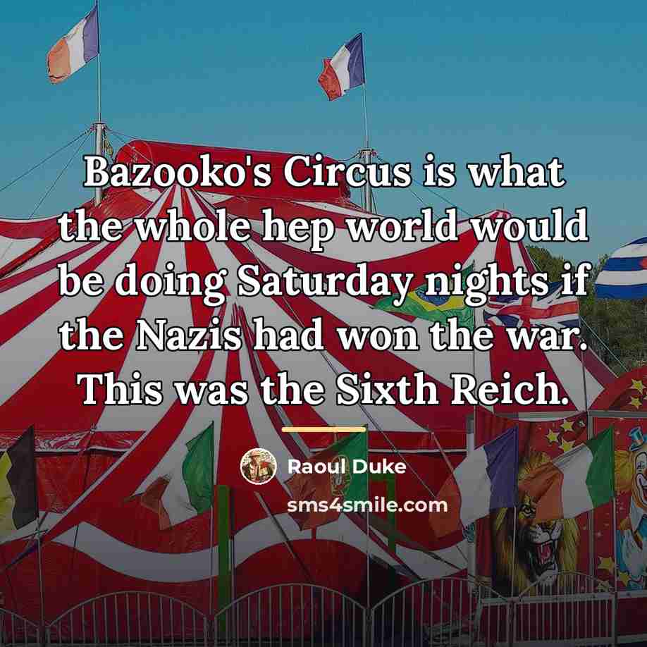 “Bazooko's Circus is what the whole hep world would be…” quote by Raoul Duke