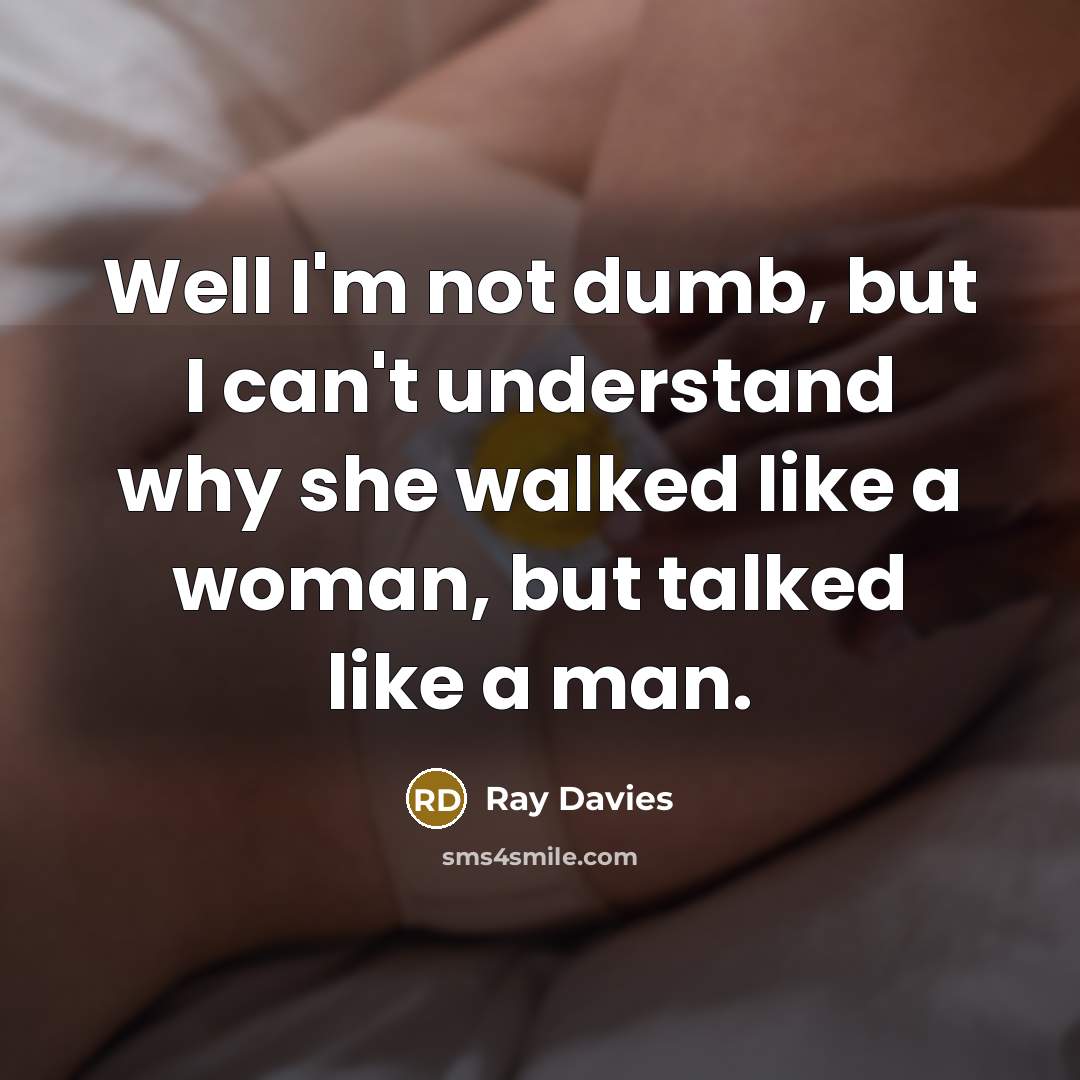 “Well I'm not dumb, but I can't understand why she…” quote by Ray Davies