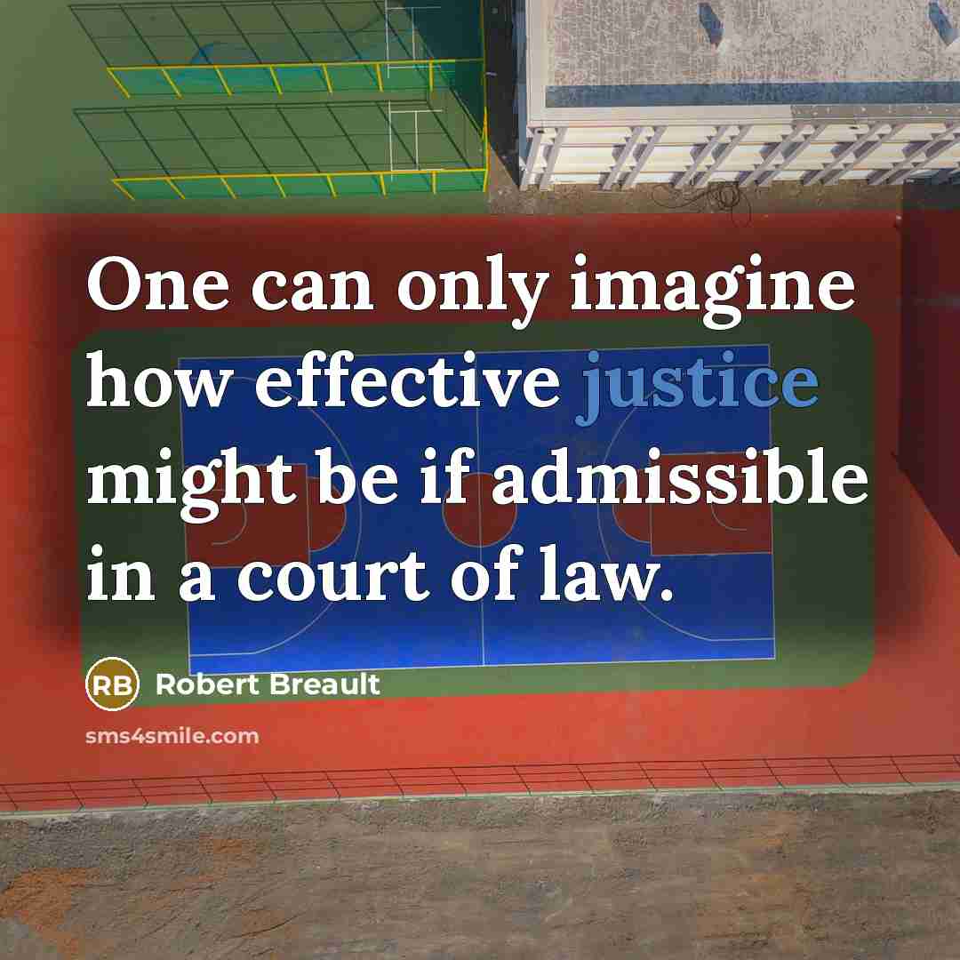 “One can only imagine how effective justice might be if…” quote by Robert Breault