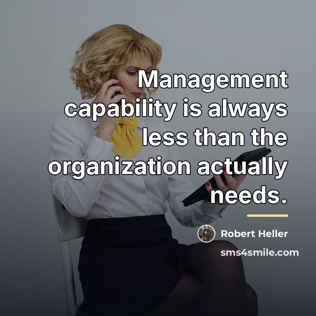 “Management capability is always less than the organization actually needs.…” quote by Robert Heller