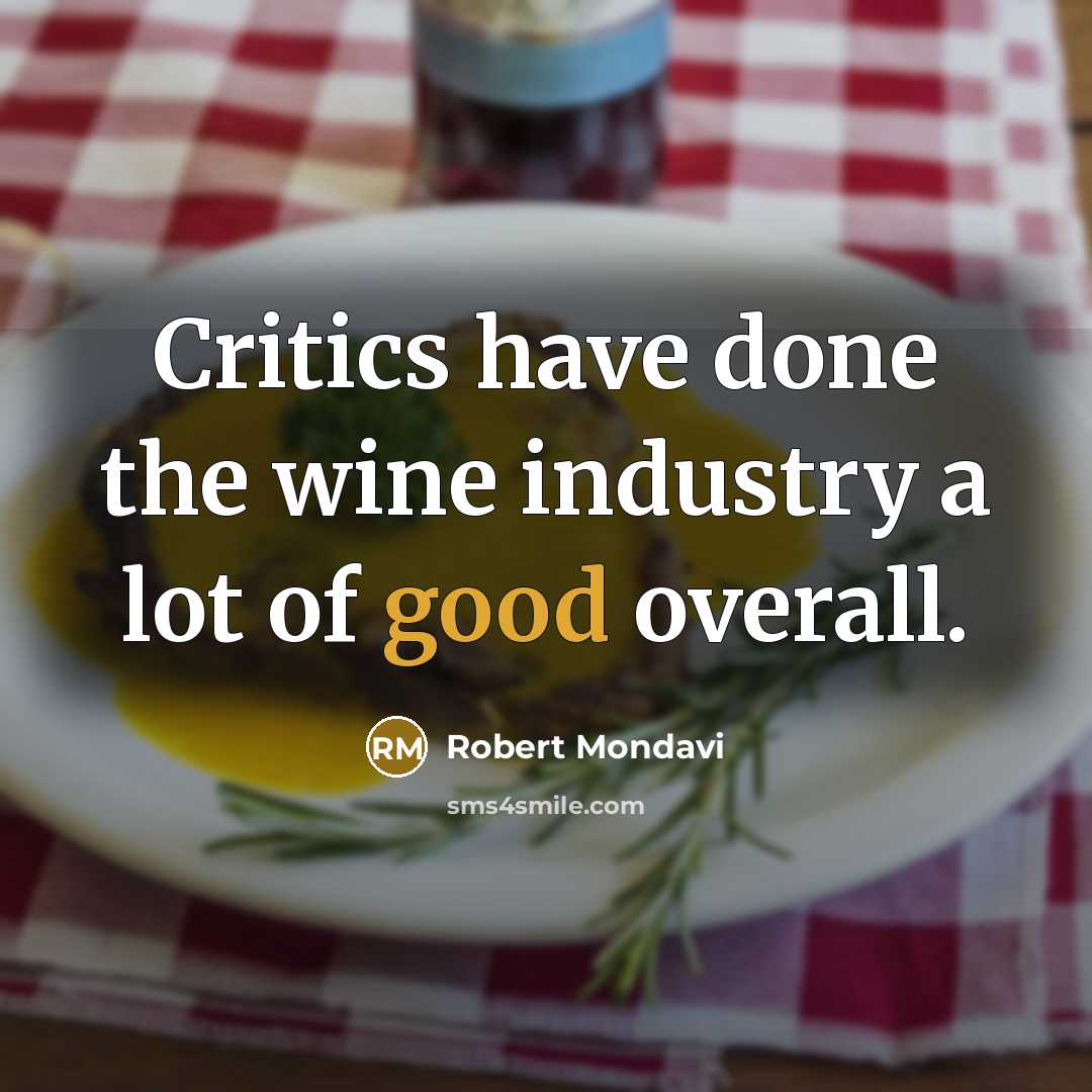“Critics have done the wine industry a lot of good…” quote by Robert Mondavi