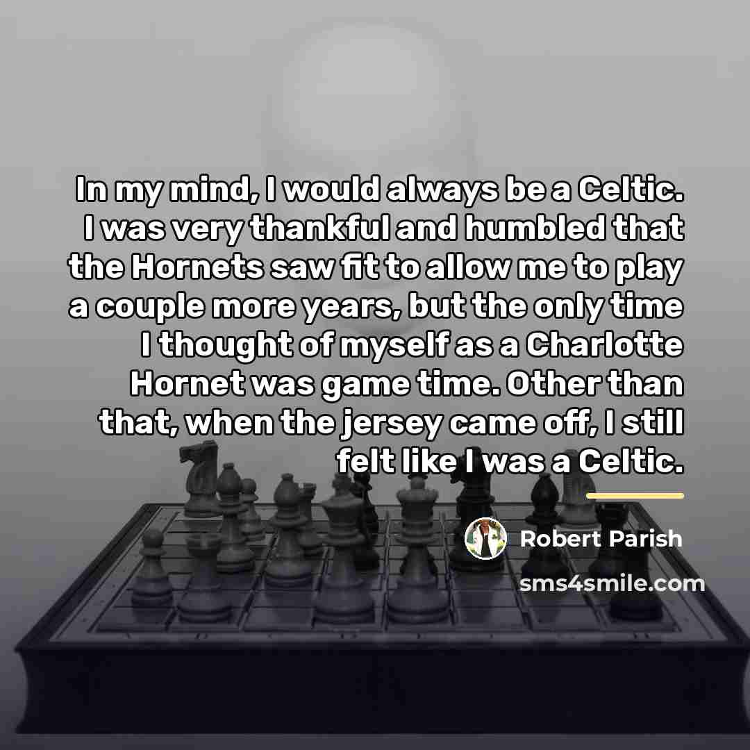 “In my mind, I would always be a Celtic. I…” quote by Robert Parish