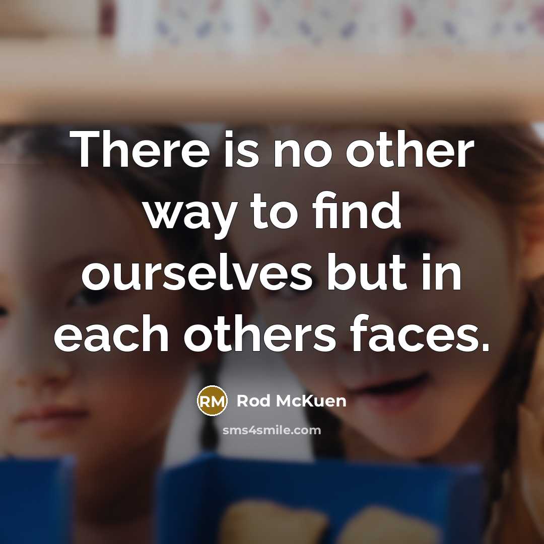 “There is no other way to find ourselves but in…” quote by Rod McKuen