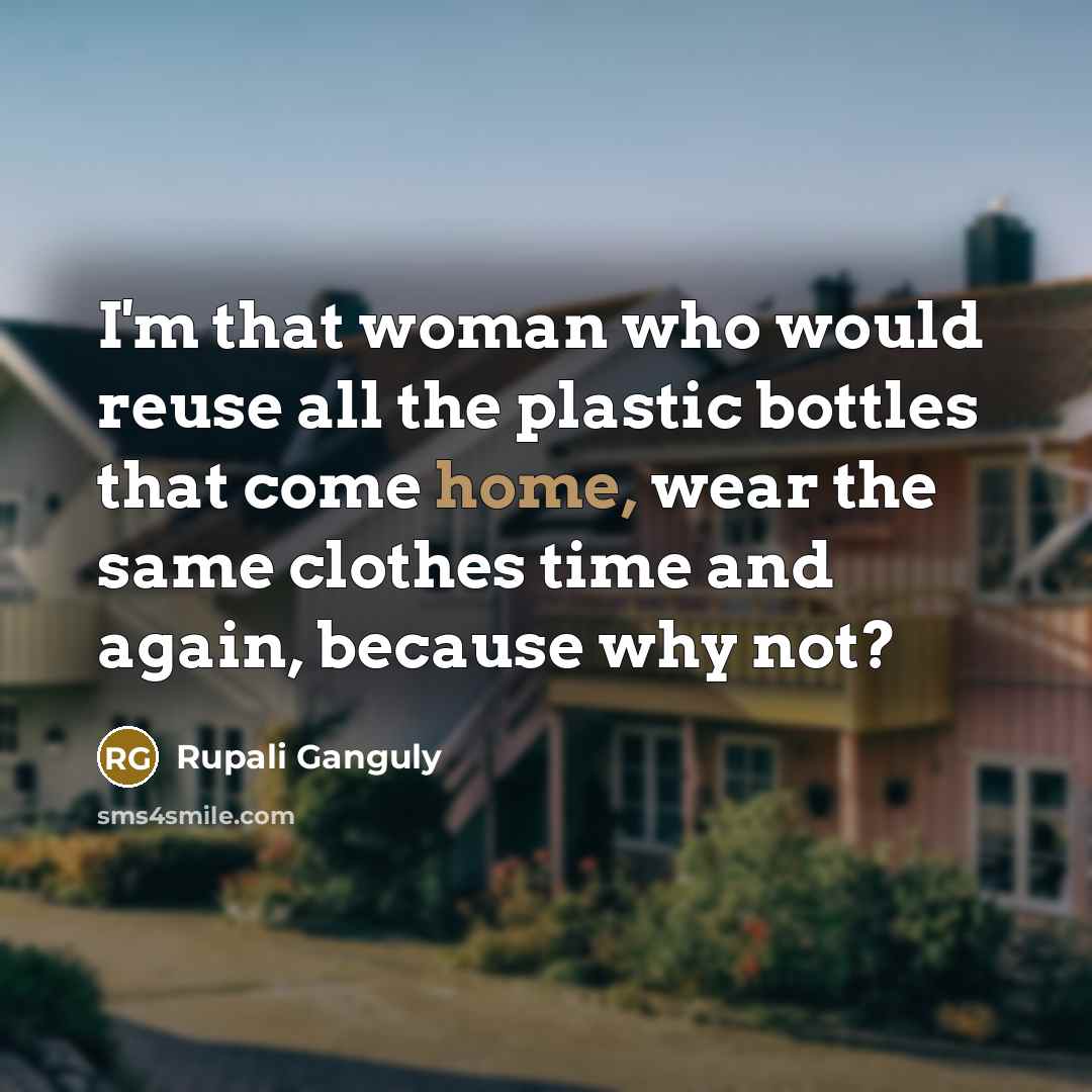 “I'm that woman who would reuse all the plastic bottles…” quote by Rupali Ganguly
