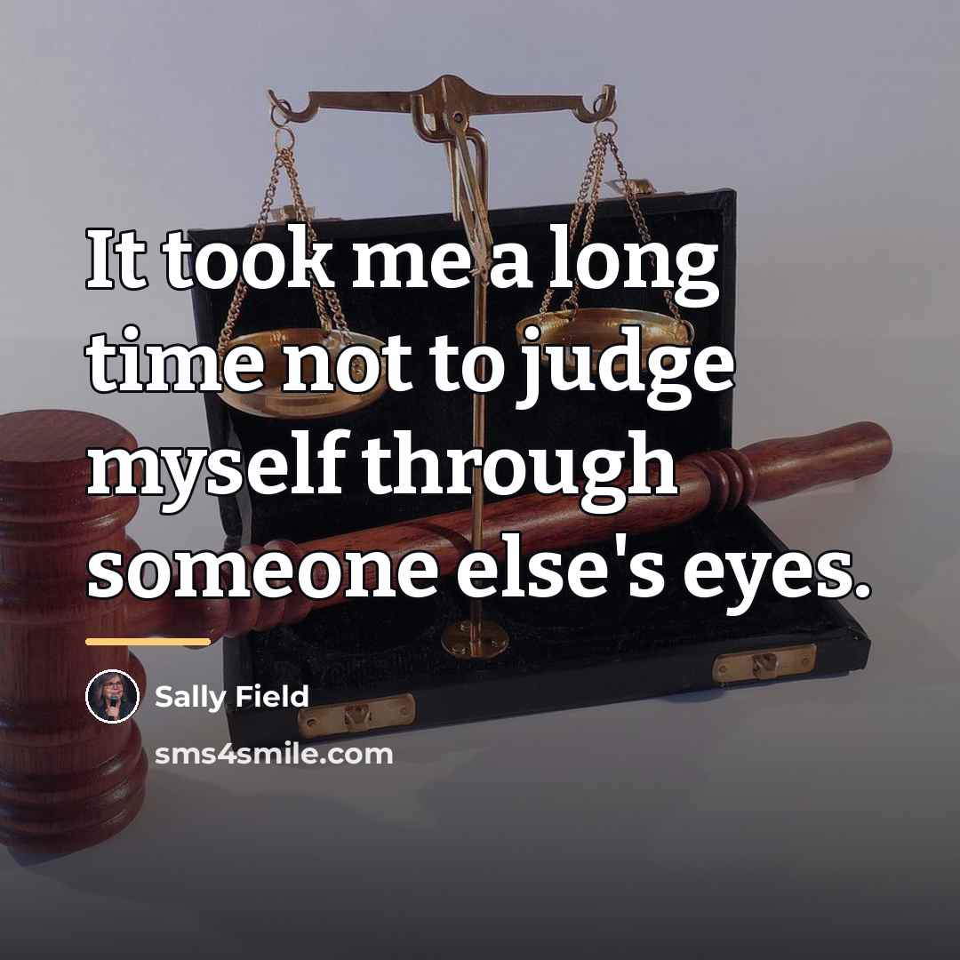 “It took me a long time not to judge myself…” quote by Sally Field