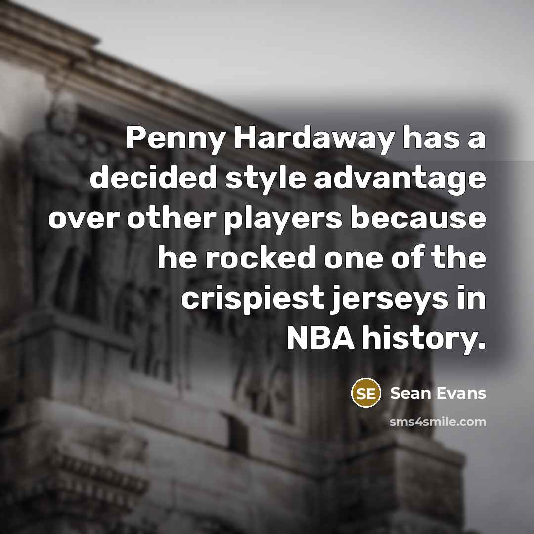 “Penny Hardaway has a decided style advantage over other players because he rocked one of the crispiest jerseys in NBA history.” quote by Sean Evans