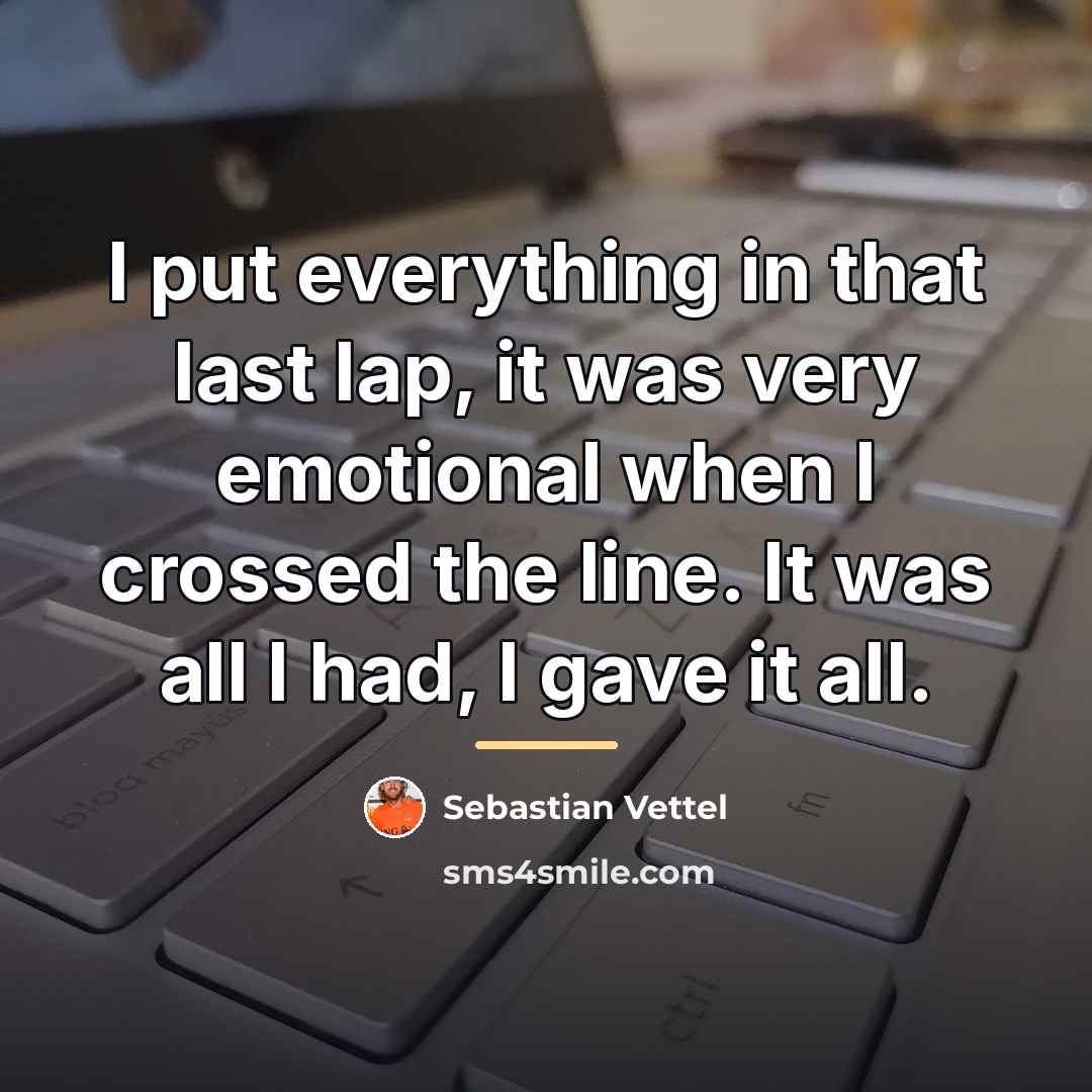 “I put everything in that last lap, it was very…” quote by Sebastian Vettel