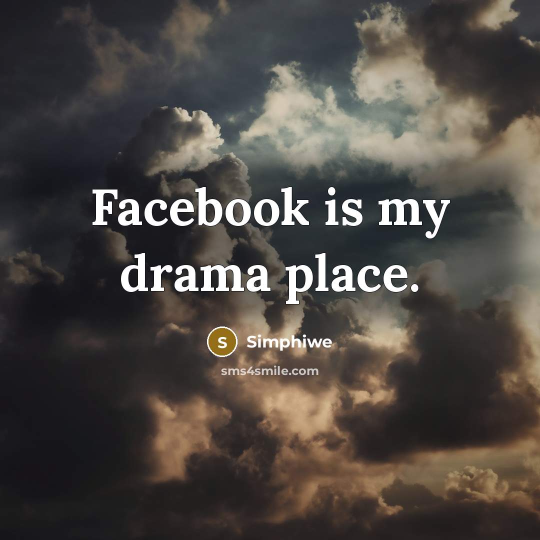 “Facebook is my drama place.” quote by Simphiwe