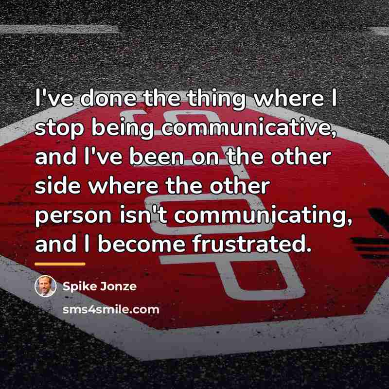 “I've done the thing where I stop being communicative, and…” quote by Spike Jonze