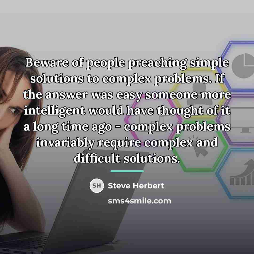 “Beware of people preaching simple solutions to complex problems. If…” quote by Steve Herbert