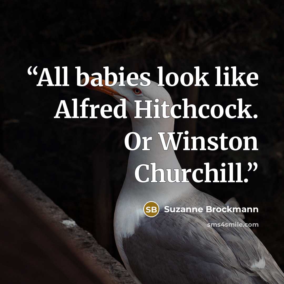“All babies look like Alfred Hitchcock. Or Winston Churchill.” quote by Suzanne Brockmann