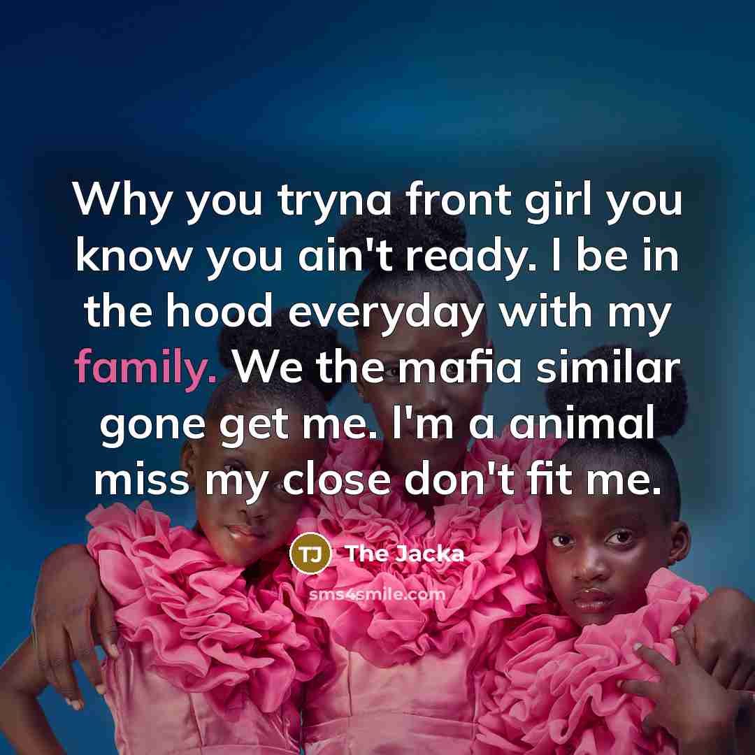 “Why you tryna front girl you know you ain't ready.…” quote by The Jacka