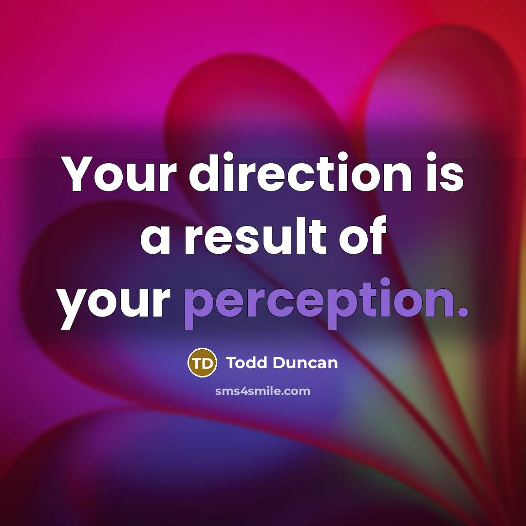 “Your direction is a result of your perception.…” quote by Todd Duncan