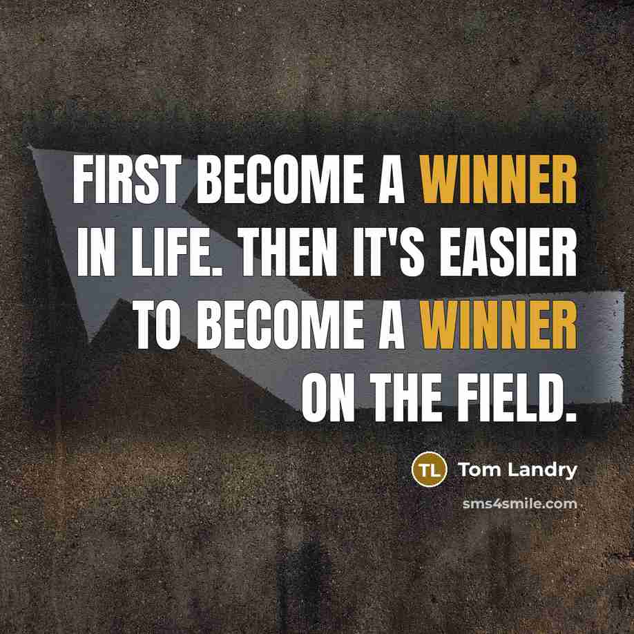 “First become a winner in life. Then it's easier to…” quote by Tom Landry