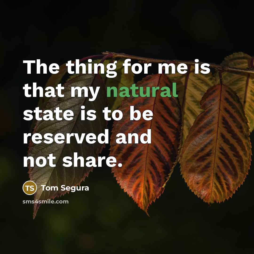 “The thing for me is that my natural state is…” quote by Tom Segura