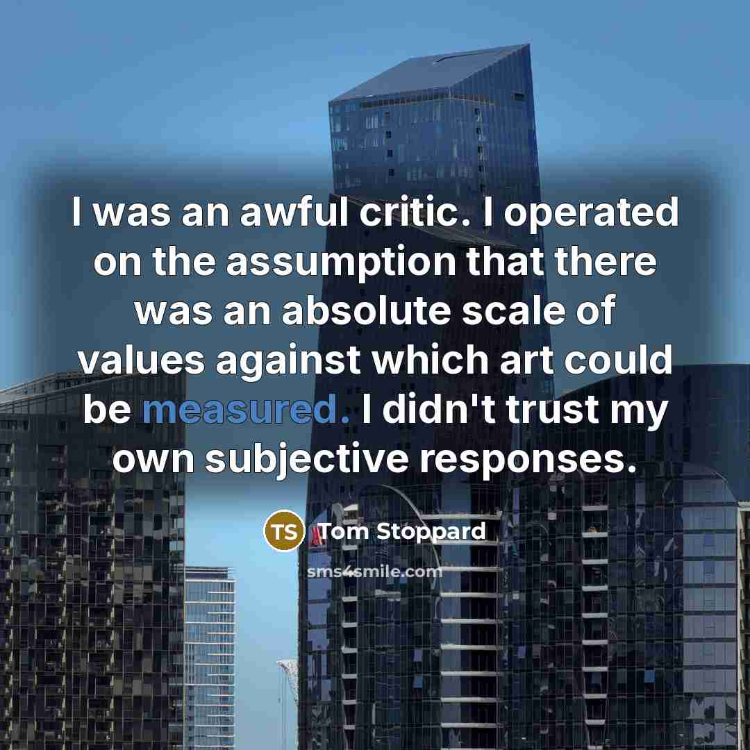 “I was an awful critic. I operated on the assumption…” quote by Tom Stoppard