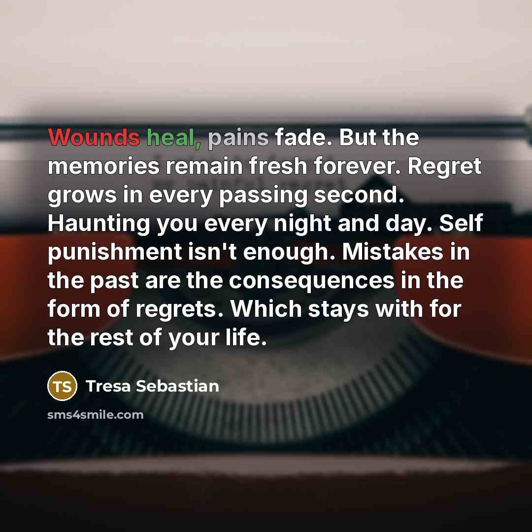 “Wounds heal, pains fade. But the memories remain fresh forever.…” quote by Tresa Sebastian