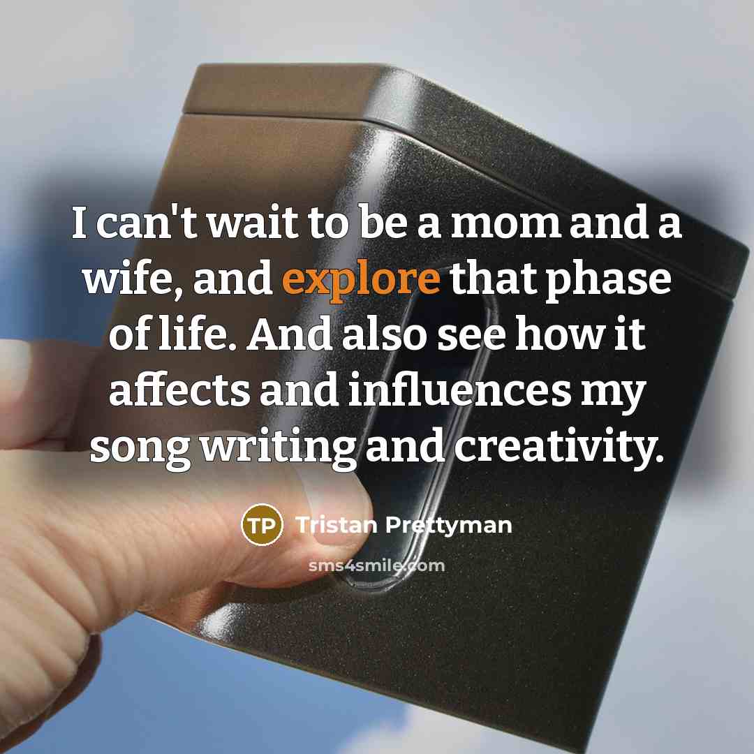“I can't wait to be a mom and a wife,…” quote by Tristan Prettyman