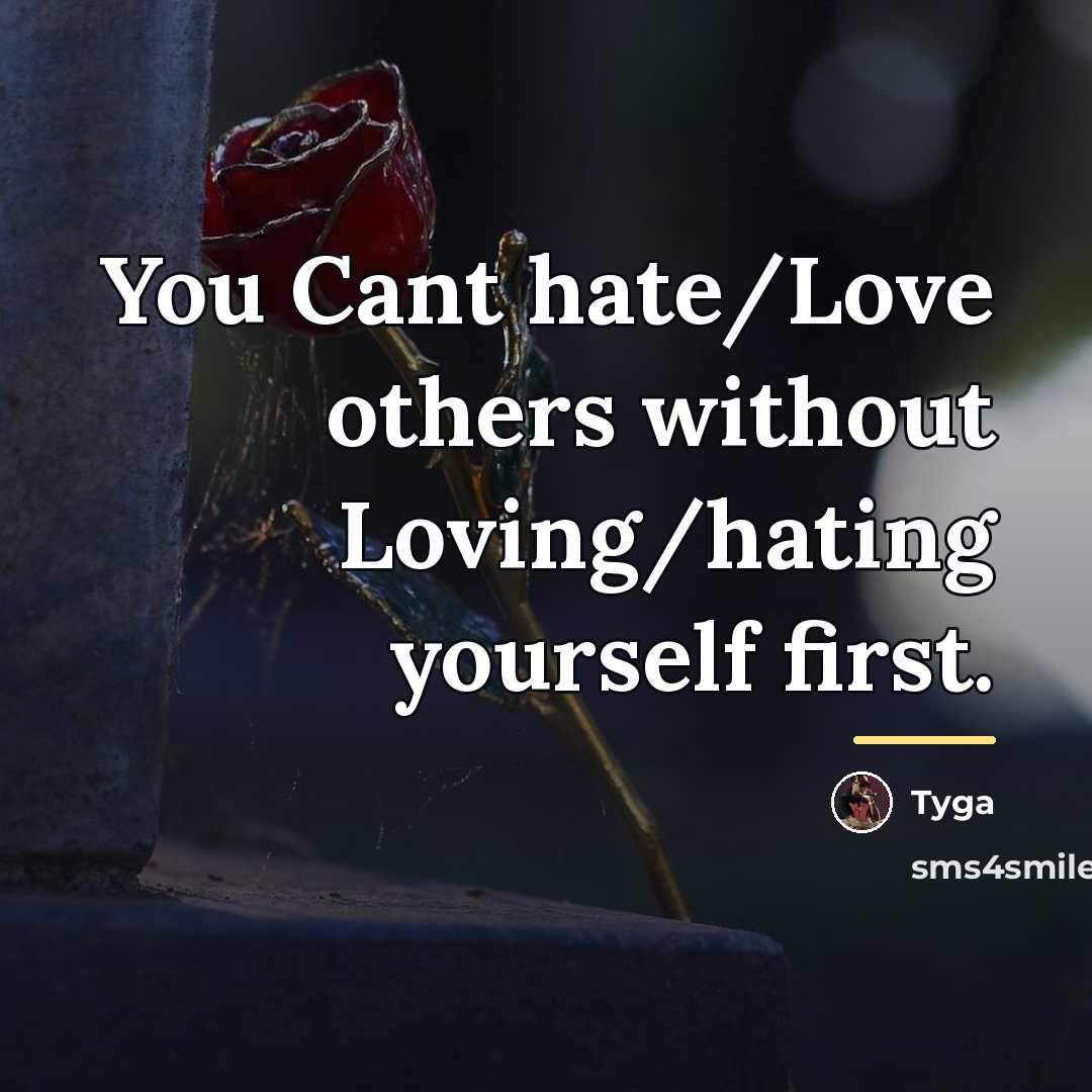 “You Cant hate/Love others without Loving/hating yourself first.…” quote by Tyga