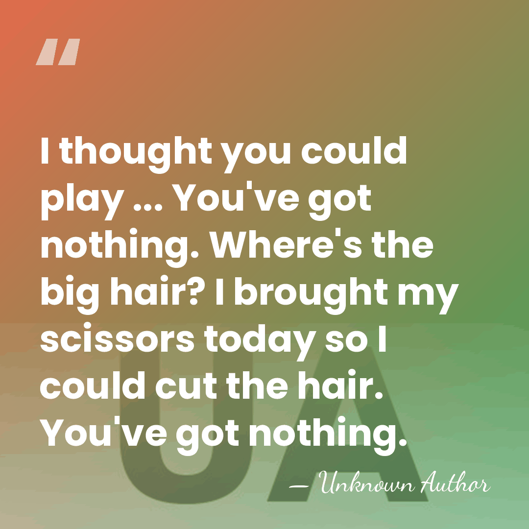 I thought you could play ... You've got nothing. Where's the big&hellip; - Unknown Author