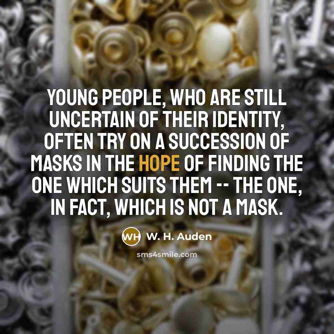 “Young people, who are still uncertain of their identity, often…” quote by W. H. Auden