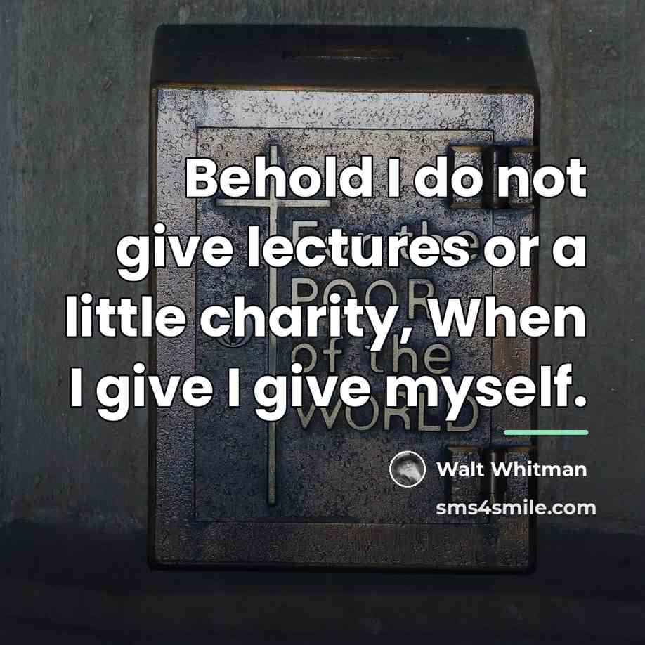 “Behold I do not give lectures or a little charity,…” quote by Walt Whitman