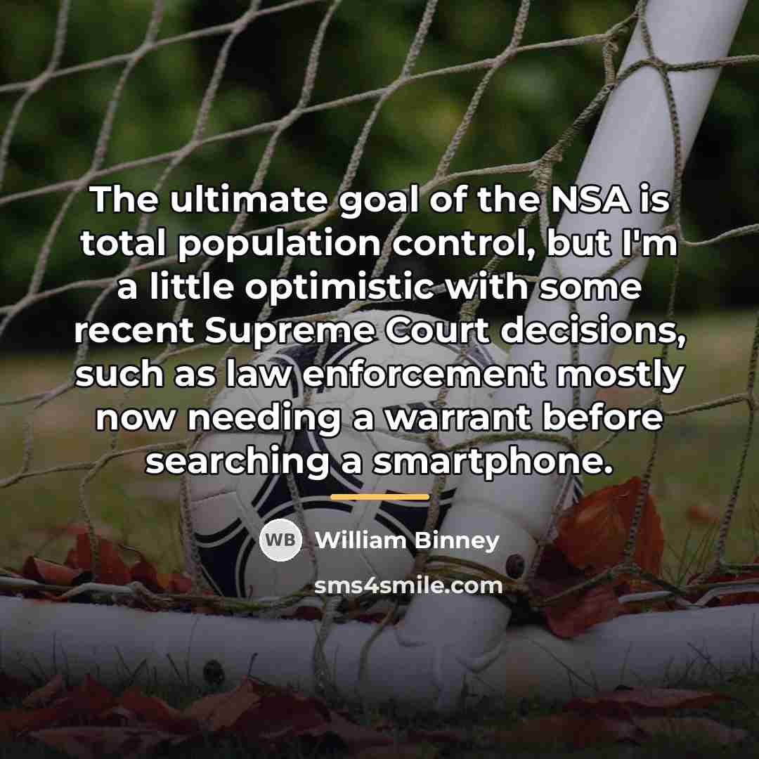 “The ultimate goal of the NSA is total population control,…” quote by William Binney