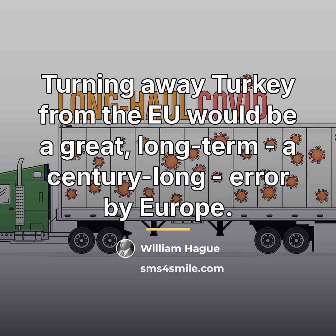 “Turning away Turkey from the EU would be a great,…” quote by William Hague