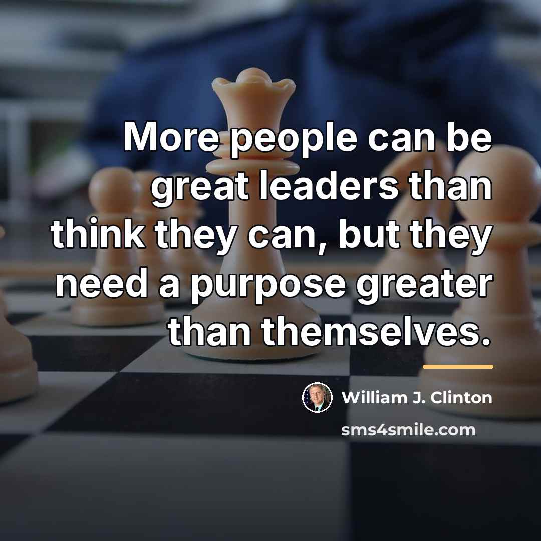 “More people can be great leaders than think they can,…” quote by William J. Clinton